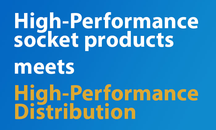 High-Performance Socket Product Meets High-Performance Distribution